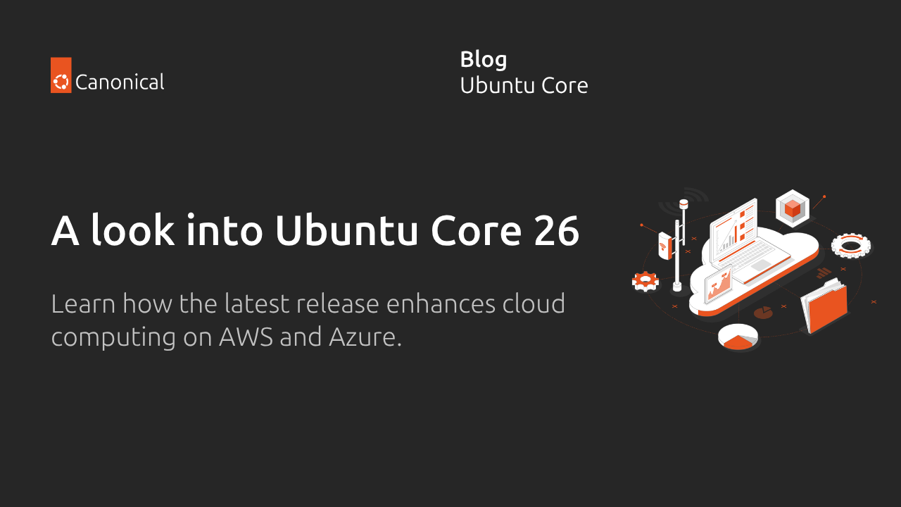 Ubuntu Core 26新篇章：云端边缘计算与AWS/Azure携手