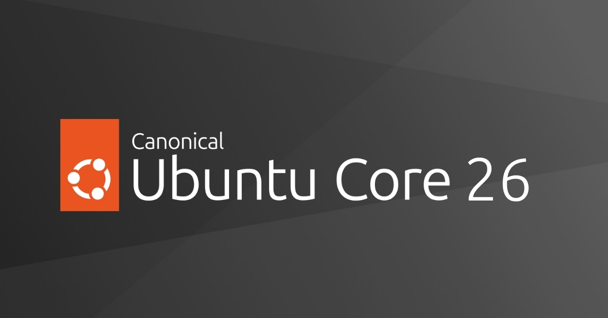 Ubuntu Core 26正式发布:精准构建与安全新高度