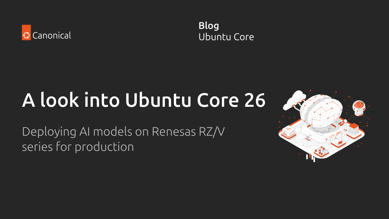 Ubuntu Core 26实战：在瑞萨RZ/V上部署高效AI推理