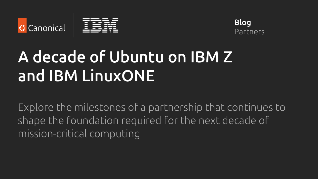 十年磨一剑:Ubuntu在IBM Z与LinuxONE上的稳健历程