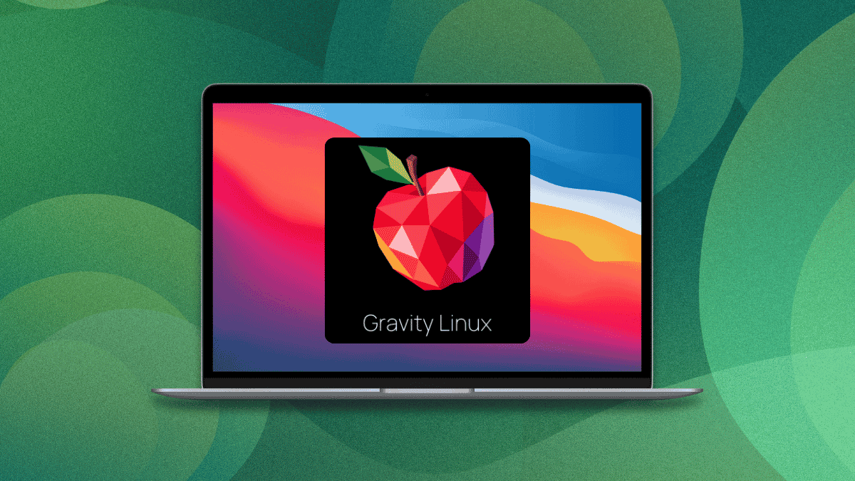 终将成为历史的发行版:Gravity Linux为苹果芯片而生,也将因苹果而生生不息